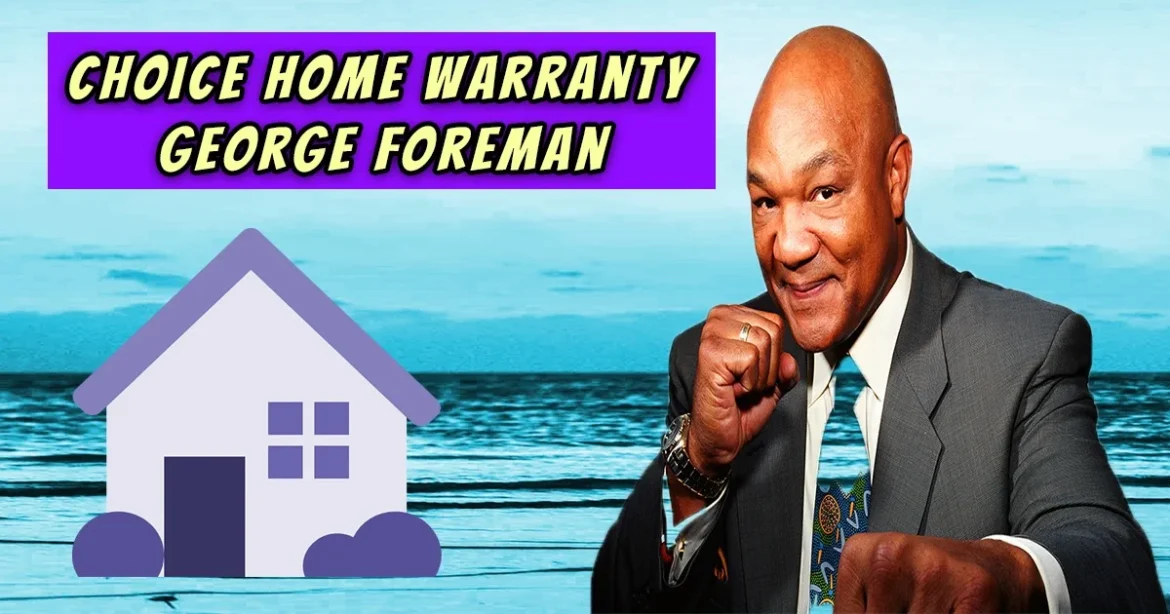 Choice Home Warranty George Foreman: A Winning Partnership for Homeowners